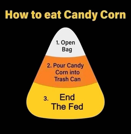 How to Eat Candy Corn, End the Fed